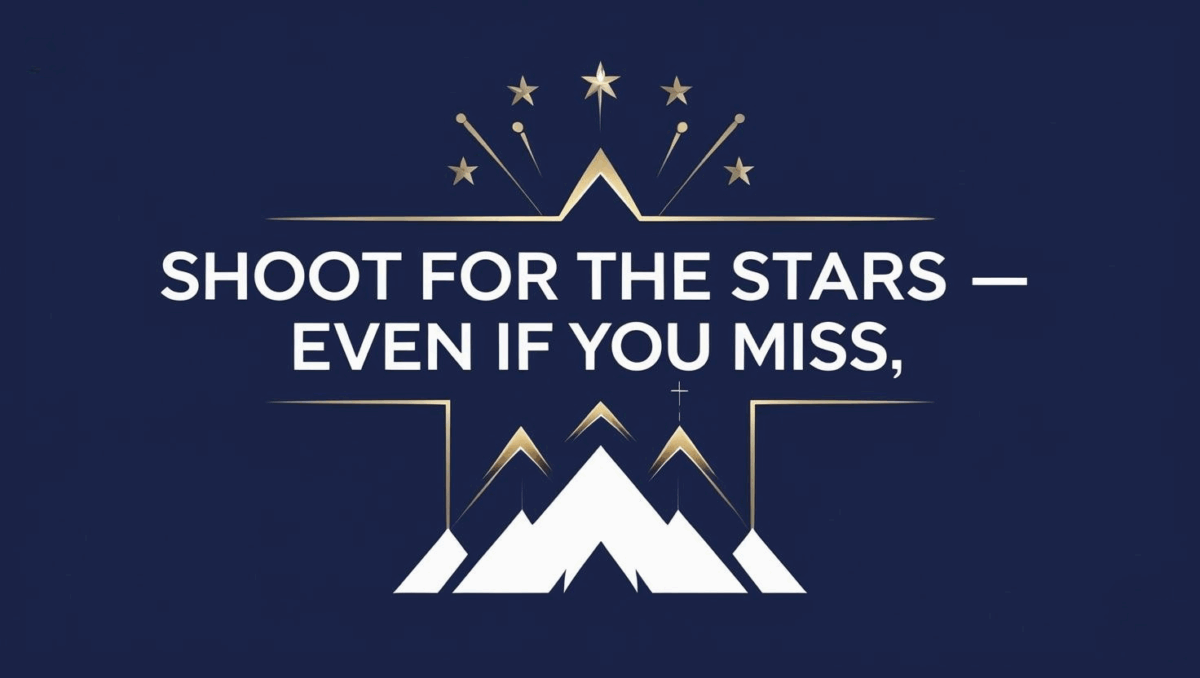 Shoot for the Stars — Even If You Miss